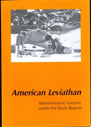 American Leviathan: Administrative Fascism under the Bush Regime