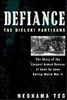 Defiance: the Story of the Largest Armed Rescue of Jews by Jews during WWII