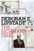 Eichmann Trial by Deborah Lipstadt