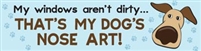 My Windows Aren't Dirty...That's My Dog's Nose Art! Bumper Magnet for Car or Fridge