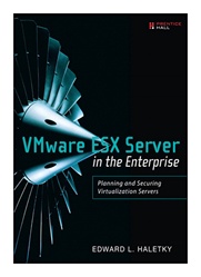 VMware ESX Server in the Enterprise: Planning and Securing Virtualization Servers.