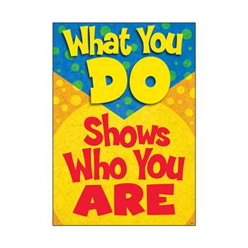What You Do Shows Who You Are Poster By Trend Enterprises