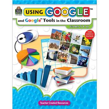 Using Google & Google Tools In The Classroom Gr 5 & Up By Teacher Created Resources