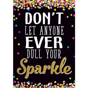 Dont Let Anyone Ever Dull Your Sparkle Positive Po, TCR7967