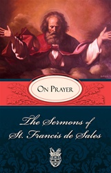 The Sermons of St. Francis de Sales on Prayer