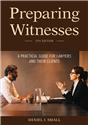 Preparing Witnesses, A Practical Guide for Lawyers and Their Clients, 5th Edition