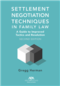 Settlement Negotiation Techniques in Family Law: A Guide to Improved Tactics and Resolution, Second Edition