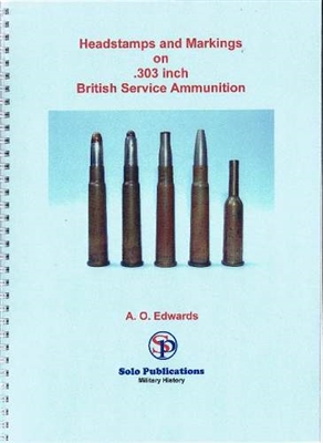 "Headstamps and Markings on British .303 inch Service Ammunition. Edwards 2nd edn