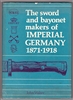 Sword and Bayonet Makers of Imperial Germany 1871-1918. Walter.