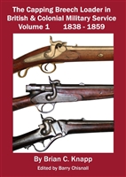 The Capping Breech Loader in British & Colonial Military Service. Vol 1. 1838 - 1859. Knapp.