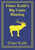 Elmer Keith's Big Game Hunting. Keith.