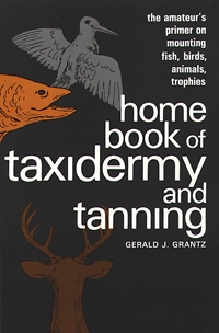 Home book of Taxidermy and Tanning  Grantz