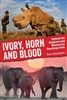 Ivory, Horn and Blood : Behind the Elephant and Rhinoceros Poaching Crisis. Orenstien.