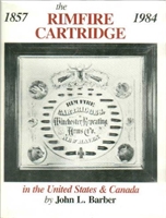The Rimfire Cartridge in the United States and Canada. 1857 - 1984. Barber.