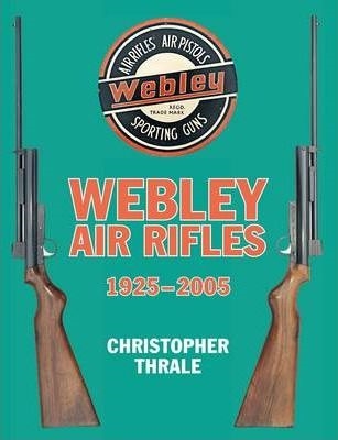 Webley Air Rifles 1925-2005. Thrale
