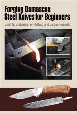 Forging Damascus Steel Knives for Beginners. Siebeneicher-Hellwig, Rosinski.