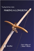 Teaching the Bow to Bend. Making a Longbow. Schilling, Wlotzka.