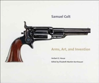 Samual Colt: Arms, Art, and Invention. Houze.