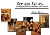Sausage Season. Step by step making your wild game wildly amazing  CLARKE