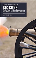Big Guns: Artillery on the Battlefield. Konstam