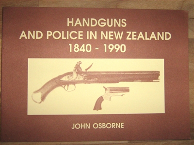 Handguns and Police in New Zealand 1840 -1990. Osborne.