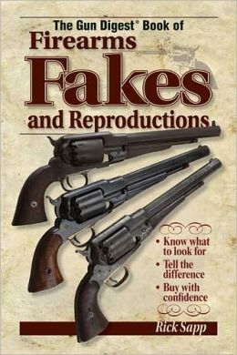 Gun Digest Book of Firearm Fakes and Reproductions. Sapp.