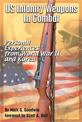 US Infantry Weapons in Combat. Goodwin