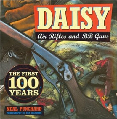 Daisy Air Rifles and BB Guns. The First 100 years. Punchard.