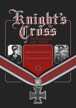 Knights Cross Holders of the Fallschirmjager: Hitlers Elite Parachute Force at War, 1940-1945. Dixon