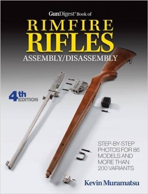The Gun Digest Book of Rimfire Rifles Assembly / Disassembly 4th Edn. Muramatsu.