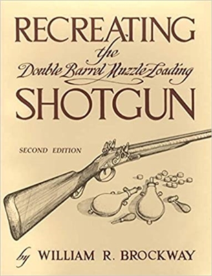 Recreating the Double Barrel Muzzle-Loading Shotgun. 1st edn. Brockway.