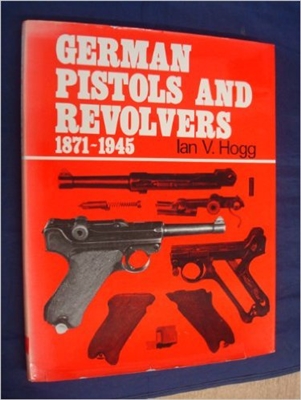 German Pistols and Revolvers. 1871 - 1945. Hogg