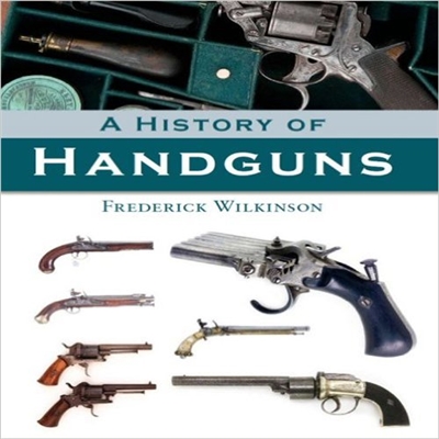 History of Handguns. Wilkinson.