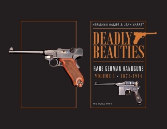 Deadly Beautiesâ€“Rare German Handguns, Vol. 1, 1871-1914: Pre-World War I. Hampe, Varret.