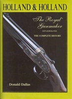 Holland & Holland the Royal Gunmaker: The Complete History. Dallas
