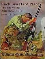 Rock in a Hard Place: The Browning Automatic Rifle. Ballou.