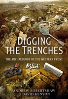 Digging the Trenches: The Archaeology of the Western Front. Robertshaw,, Kenyon.