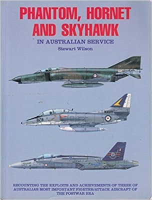 Phantom, Hornet and Skyhawk in Australian Service. Wilson.