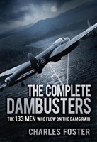 The Complete Dambusters : The 133 Men Who Flew on the Dams Raid. Foster.