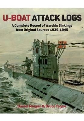 U-Boat Attack Logs. Morgan. A Complete Record of Warship Sinkings from Original Sources 1939-1945. Taylor