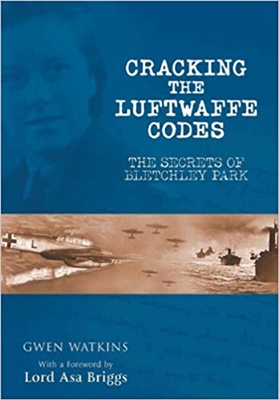 Cracking the Luftwaffe Codes. The Secrets of Bletchley Park. Watkins