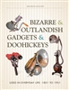 Bizarre and Outlandish Gadgets and Doohickeys. Collins