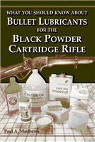 What you should know about Bullet Lubricants for the Black Powder Cartridge Rifle. Matthews