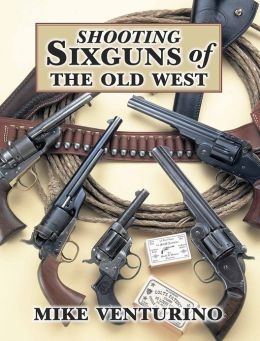 Shooting Sixguns of the Old West. Venturino.