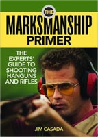 The Marksmanship Primer: The Experts' Guide to Shooting Handguns and Rifles. Casada