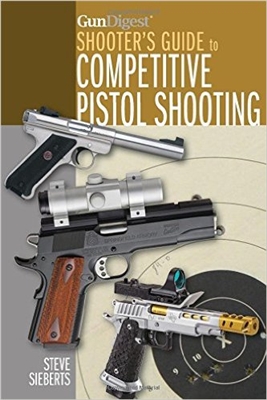 Gun Digest Shooters Guide to Competitive Pistol Shootingg.Sieberts