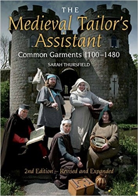 The Medieval Tailor's Assistant, 2nd Edition: Common Garments 1100-1480. Thursfield