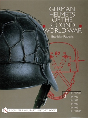 German Helmets of the Second World War: Volume One: M1916/18 â€¢ M1932 â€¢ M1935 â€¢ M1940 â€¢ M1942 â€¢ M1942/45. Radovic