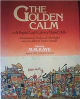 The Golden Calm: An English lady's life in Moghul Delhi. Kaye