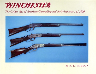 Winchester The Golden Age of American Gunmaking and the Winchester. 1 of 1000. Wilson.